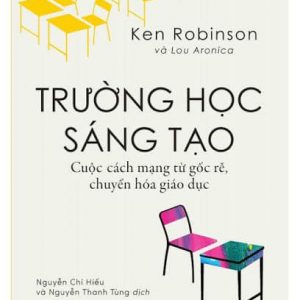 Trường Học Sáng Tạo: Cuộc Cách Mạng Từ Gốc Rễ, Chuyển Hóa Giáo Dục
