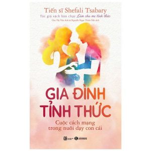 Gia đình tỉnh thức - Cuộc cách mạng trong nuôi dạy con cái